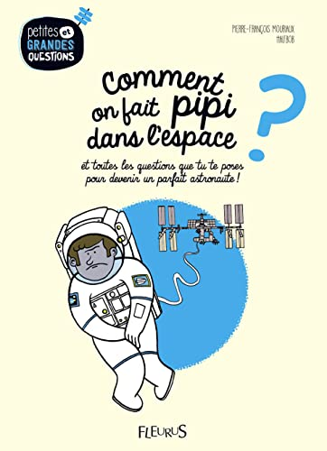 Comment on fait pipi dans l'espace ? et toutes les questions que tu te poses pour devenir un parfait astronaute !