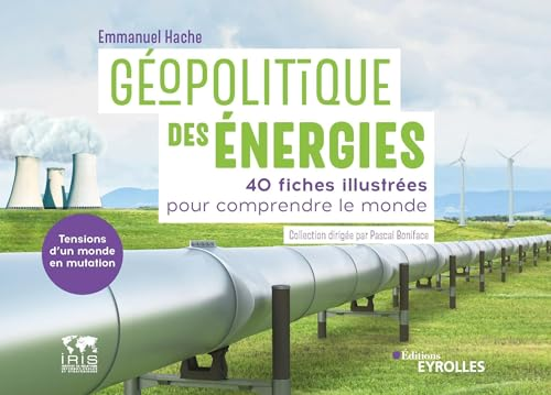 Géopolitique des énergies : 40 fiches illustrées pour comprendre le monde